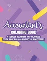 Accountant's Coloring Book A Totally Relatable And Hilarious Color Book For Accountants & Bookeepers: Coloring Pages With Anti-Stress Designs And Funny Accounting Slogans, Relaxing Coloring Sheets B08VXF45WH Book Cover