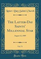 The Latter-Day Saints' Millennial Star, Vol. 71: August 12, 1909 (Classic Reprint) 0365400831 Book Cover