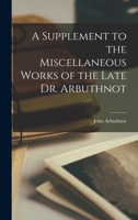 A Supplement to the Miscellaneous Works of the Late Dr. Arbuthnot 1018486860 Book Cover