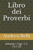 Libro Dei Proverbi: Volume 1 Cap. 1:1; 15:1-33 1718047878 Book Cover