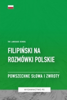 Filipin´ski na Rozmówki Polskie - Powszechne Slowa I Zwroty (Polish Edition) B0CHL3MHFZ Book Cover