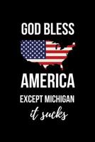 God Bless America Except Michigan it Sucks: Funny Patriotic Notebook. College Ruled Lined Journal. 1098732197 Book Cover