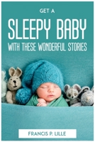 Get a Sleepy Baby with These Wonderful Stories 1804773093 Book Cover