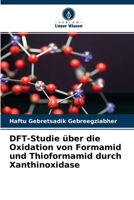 DFT-Studie über die Oxidation von Formamid und Thioformamid durch Xanthinoxidase 6204138251 Book Cover