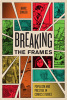 Breaking the Frames: Populism and Prestige in Comics Studies 1477317104 Book Cover
