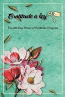 Gratitude is key -The 40 Day Power of Gratitude Program B0BYH9NCVV Book Cover