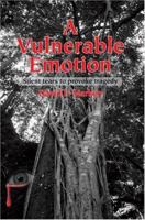 A Vulnerable Emotion: Silent tears to provoke tragedy 0595322670 Book Cover