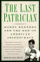 Last Patrician: Bobby Kennedy and the End of American Aristocracy 0312186258 Book Cover