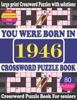 You Were Born in 1946 : Crossword Puzzle Book: Crossword Games for Puzzle Fans & Exciting Crossword Puzzle Book for Adults With Solution B094281ZTM Book Cover