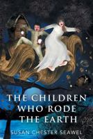 The Children Who Rode The Earth 1519327331 Book Cover