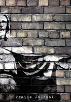 Praise Journal: A modern 52 week, Jesus-centered prayer journal with prompts and scriptures. 1660161479 Book Cover