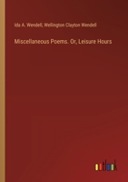 Miscellaneous Poems. Or, Leisure Hours 3385381762 Book Cover