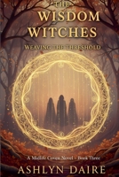 The Wisdom Witches -Weaving the Threshold (The Midlife Coven) B0F6GLLJHJ Book Cover
