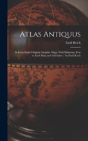 Atlas Antiquus: In Forty-Eight Original, Graphic Maps, With Elaborate Text to Each Map and Full Index / by Emil Reich 101739038X Book Cover