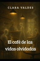 El café de las vidas olvidadas (Spanish Edition) B0FP977KCB Book Cover