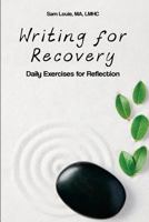 Writing for Recovery: Daily Exercises for Reflection 1530311934 Book Cover