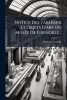 Notice Des Tableaux Et Objets D'Art Du Musee de Grenoble... 1273224779 Book Cover