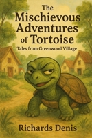 The Mischievous Adventures of Tortoise: Tales from Greenwood Village B0FMDL14TY Book Cover