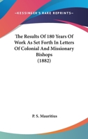 The Results Of 180 Years Of Work As Set Forth In Letters Of Colonial And Missionary Bishops 1104664194 Book Cover