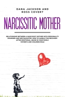 Narcissistic Mother: Relationship between a Narcissist Mother with Personality Disorder and her Daughter. How to Handle the Recovery after Emotional Abuse in your Family. Father's and Children Role 1709062681 Book Cover