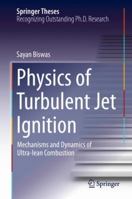 Physics of Turbulent Jet Ignition: Mechanisms and Dynamics of Ultra-lean Combustion 3030094405 Book Cover