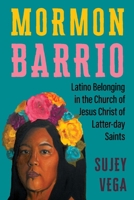 Mormon Barrio: Latino Belonging in the Church of Jesus Christ of Latter-day Saints 1479833835 Book Cover