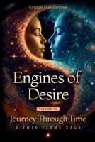 Engines of Desire: Journey Through Time: A Twin Flame Saga: Volume 7 B0GW32F6BB Book Cover