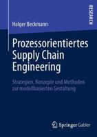 Prozessorientiertes Supply Chain Engineering: Strategien, Konzepte Und Methoden Zur Modellbasierten Gestaltung 3658002689 Book Cover