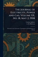 The Journal of Electricity, Power and Gas, Volume XX, No. 18, May 2, 1908 1023559803 Book Cover
