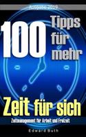 100 Tipps für mehr Zeit für sich: Zeitmanagement für Arbeit und Freizeit (German Edition) 109182505X Book Cover