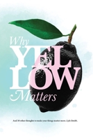 Why Yellow Matters: And 30 other thoughts to make your things matter more B0CRJDM3LC Book Cover