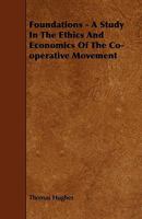 Foundations: A Study in the Ethics and Economics of the Co-operative Movement 1016947259 Book Cover