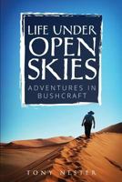 Life Under Open Skies: Adventures in Bushcraft 0971381151 Book Cover