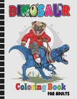 Dinosaur Coloring Book For Adults: Fun Adults Coloring Book for Boys & Girls with Adorable Dinosaur Pages B08GFZKTKW Book Cover