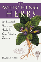 The Witching Herbs: 13 Essential Plants and Herbs for Your Magical Garden 1578635993 Book Cover