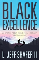 Black Excellence: 20 Stories about Rising from Ordinary to Extraordinary 1636768830 Book Cover