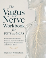 The Vagus Nerve Workbook for POTS and MCAS: Gentle, Flare-Safe Somatic Exercises and Nervous System Regulation for Dysautonomia and Chronic Illness B0H9L2NKCT Book Cover