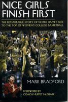 Nice Girls Finish First: The Remarkable Story of Notre Dame's Rise to the Top of Women's College Basketball 1888698470 Book Cover