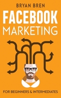 Facebook Marketing: Mastery - 2 Books In 1 - The Guides For Beginners And Intermediates That Will Teach You How To Improve Your Skills, Develop Effective Strategies And Grow Businesses 1952502004 Book Cover