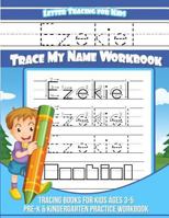 Ezekiel Letter Tracing for Kids Trace My Name Workbook : Tracing Books for Kids Ages 3 - 5 Pre-K and Kindergarten Practice Workbook 1984140701 Book Cover