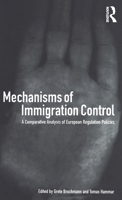 Mechanisms of Immigration Control: A Comparative Analysis of European Regulation Policies