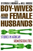 Boy-Wives and Female Husbands: Studies of African Homosexualities 1438484100 Book Cover