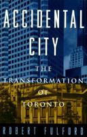 Accidental City: The Transformation of Toronto 0921912919 Book Cover