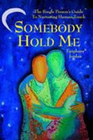 Somebody Hold Me: The Single Person's Guide to Nurturing Human Touch 1732879206 Book Cover