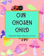Our Chosen Child: Keepsake Baby Adoption Journal (Adoption Books for Children, Adoption Gifts for Adoptive Parents, Adoption Baby Book) 1655304968 Book Cover