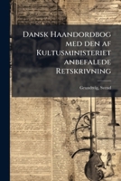 Dansk Haandordbog med den af Kultusministeriet anbefalede Retskrivning 117311758X Book Cover