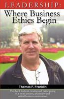 Leadership: Where Business Ethics Begin 1881276074 Book Cover