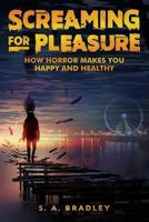 Screaming for Pleasure: How Horror Makes You Happy And Healthy 0692193359 Book Cover