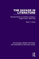 The Savage in Literature: Representations of "Primitive" Society in English Fiction, 1858-1920 (International library of anthropology) 1138671061 Book Cover