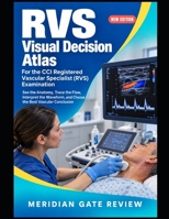 RVS VISUAL DECISION ATLAS: See the Anatomy, Trace the Flow, Interpret the Waveform, and Choose the Best Vascular Conclusion B0HKM4FVH6 Book Cover